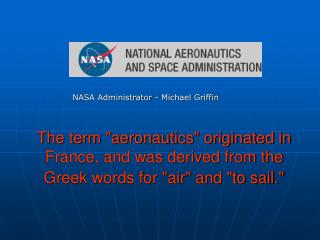 The term &quot;aeronautics&quot; originated in France, and was derived from the Greek words for &quot;air&quot; and &quo