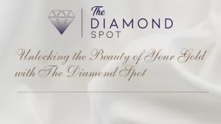 Unlocking the Beauty of Your Gold with The Diamond Spot