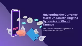 Navigating the Currency Maze: Understanding the Dynamics of Global Finance