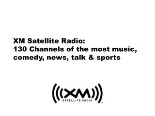 XM Satellite Radio: 130 Channels of the most music, comedy, news, talk &amp; sports