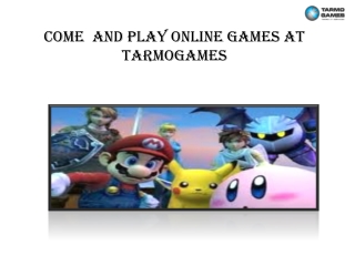 Come And Play Online Games At Tarmogames