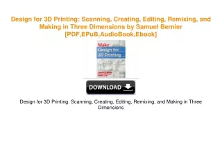 Design for 3D Printing: Scanning, Creating, Editing, Remixing, and Making in Three