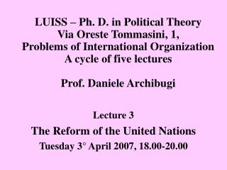 Lecture 3 The Reform of the United Nations Tuesday 3° April 2007, 18.00-20.00