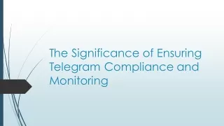 The Significance of Ensuring Telegram Compliance and Monitoring