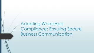 Adopting WhatsApp Compliance: Ensuring Secure Business Communication