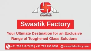 Swastik Factory, your ultimate destination for an exclusive range of toughened glass solutions