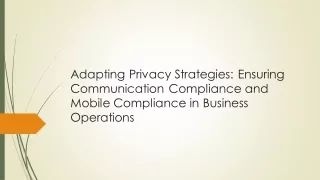 Adapting Privacy Strategies: Ensuring Communication Compliance and Mobile Compliance in Business Operations