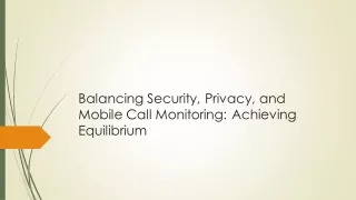 Balancing Security, Privacy, and Mobile Call Monitoring: Achieving Equilibrium