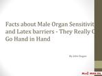 Facts about Male Organ Sensitivity and Latex barriers