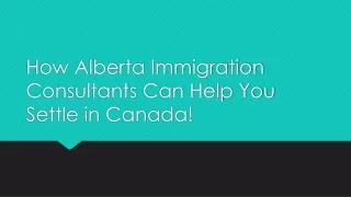 How Alberta Immigration Consultants Help You Settle in Canada!