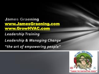James Graening www.JamesGraening.com www.GrowHVAC.com