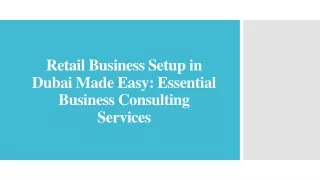 Retail Business Setup in Dubai Made Easy_Essential Business Consulting Services