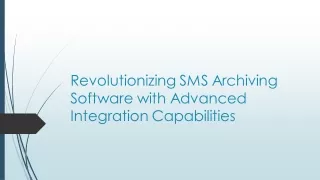 Revolutionizing SMS Archiving Software with Advanced Integration Capabilities