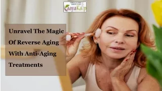 Unravel The Magic Of Reverse Aging With Anti-Aging Treatments