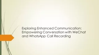 Exploring Enhanced Communication: Empowering Conversation with WeChat and WhatsApp Call Recording