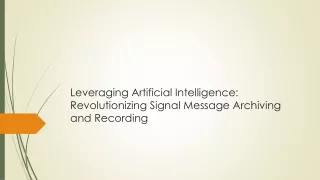 Leveraging Artificial Intelligence: Revolutionizing Signal Message Archiving and Recording