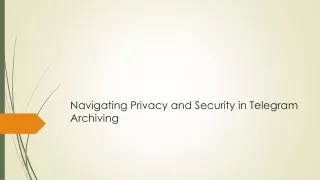 Navigating Privacy and Security in Telegram Archiving