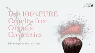 Use 100%PURE Cruelty free Organic Cosmetics for radiant skin.