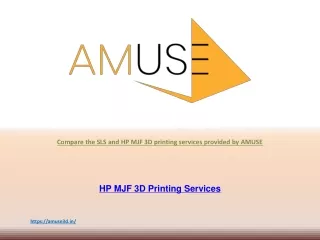Compare the SLS and HP MJF 3D printing services provided by AMUSE