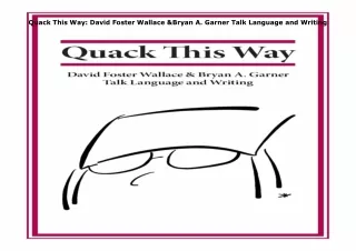 PDF✔️Download❤️ Quack This Way: David Foster Wallace & Bryan A. Garner Talk Language and W