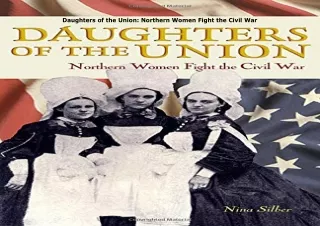 [DOWNLOAD]⚡️PDF✔️ Daughters of the Union: Northern Women Fight the Civil War