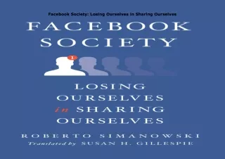 Download⚡️PDF❤️ Facebook Society: Losing Ourselves in Sharing Ourselves