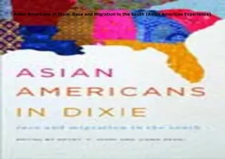 PDF✔️Download❤️ Asian Americans in Dixie: Race and Migration in the South (Asian American