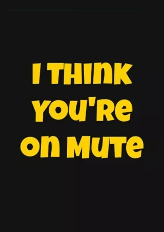 Download PDF I Think You're on Mute: Blank Lined Notebook | Funny Gag Gift ide