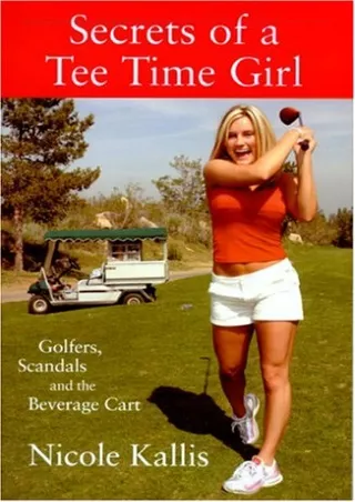 PDF Download Secrets of a Tee Time Girl: Golfers, Scandals and the Beverage Ca