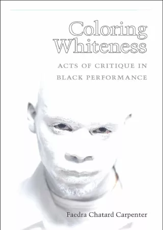 Download Coloring Whiteness: Acts of Critique in Black Performance (Theater: T