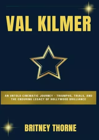 PDF Download VAL KILMER: An Untold Cinematic Journey - Triumphs, Trials, and t