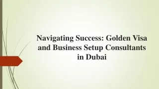 Navigating Success_ Golden Visa and Business Setup Consultants in Dubai