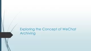 Exploring the Concept of WeChat Archiving