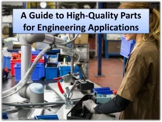 A Guide to High-Quality Parts for Engineering Applications