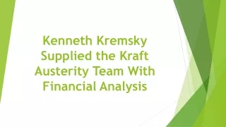 Kenneth Kremsky Supplied the Kraft Austerity Team With Financial Analysis