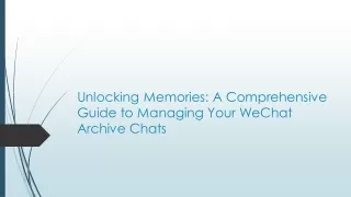 Unlocking Memories: A Comprehensive Guide to Managing Your WeChat Archive Chats