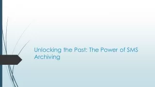 Unlocking the Past: The Power of SMS Archiving