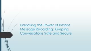 Unlocking the Power of Instant Message Recording: Keeping Conversations Safe and