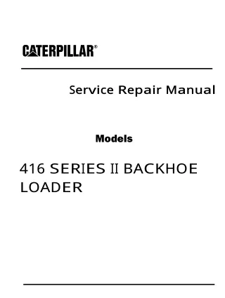 Caterpillar Cat 416 SERIES II BACKHOE LOADER (Prefix 5PC) Service Repair Manual Instant Download (5PC10762)