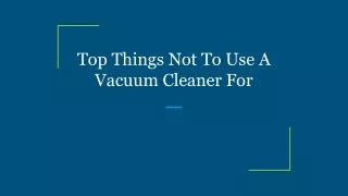 Top Things Not To Use A Vacuum Cleaner For