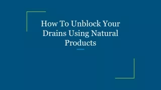 How To Unblock Your Drains Using Natural Products