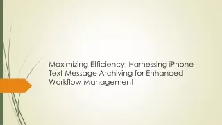 Maximizing Efficiency Harnessing iPhone Text Message Archiving for Enhanced Workflow Management
