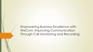 Empowering Business Excellence with WeCom Improving Communication Through Call Monitoring and Recording