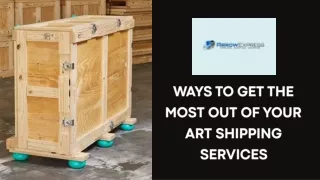 Ways to Get the Most Out of Your Art Shipping Services