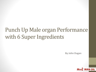 Punch Up Male organ Performance with 6 Super Ingredients