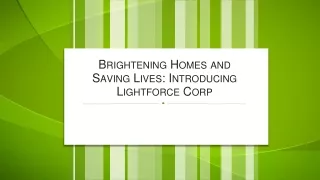 Brightening Homes and Saving Lives Introducing Lightforce Corp