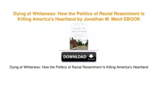 Dying of Whiteness: How the Politics of Racial Resentment Is Killing America's Heartland