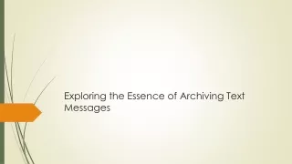 Exploring the Essence of Archiving Text Messages