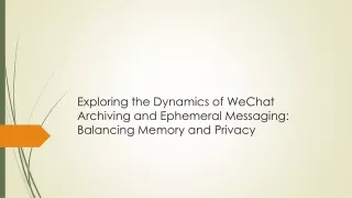 Exploring the Dynamics of WeChat Archiving and Ephemeral Messaging Balancing Memory and Privacy