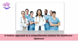 A Holistic approach to a comprehensive solution for healthcare - Optimum